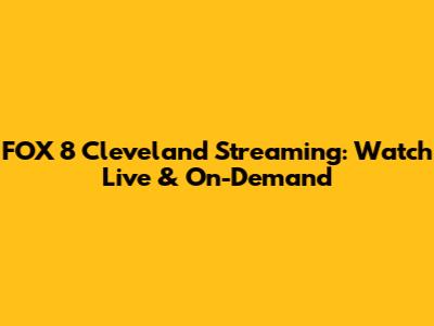 FOX 8 Cleveland Streaming: Watch Live & On-Demand