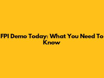 FPI Demo Today: What You Need To Know