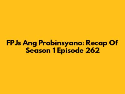FPJ's Ang Probinsyano: Recap Of Season 1 Episode 262