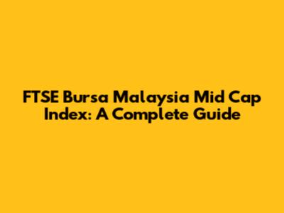 FTSE Bursa Malaysia Mid Cap Index: A Complete Guide