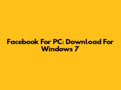 Facebook For PC: Download For Windows 7