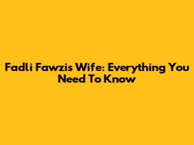 Fadli Fawzi's Wife: Everything You Need To Know