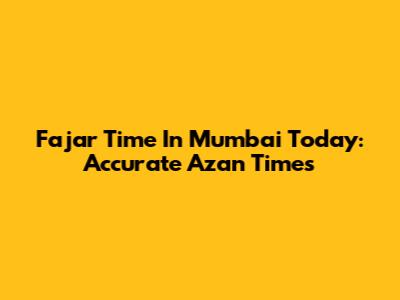 Fajar Time In Mumbai Today: Accurate Azan Times