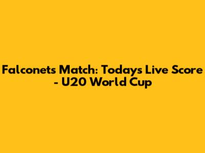 Falconets Match: Today's Live Score - U20 World Cup