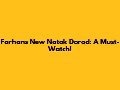 Farhan's New Natok Dorod: A Must-Watch!