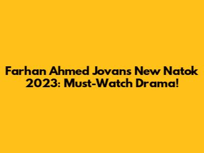 Farhan Ahmed Jovan's New Natok 2023: Must-Watch Drama!