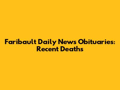Faribault Daily News Obituaries: Recent Deaths