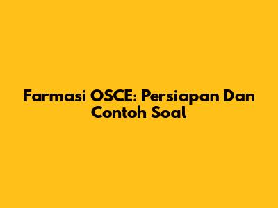 Farmasi OSCE: Persiapan Dan Contoh Soal