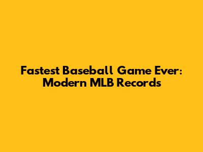 Fastest Baseball Game Ever: Modern MLB Records