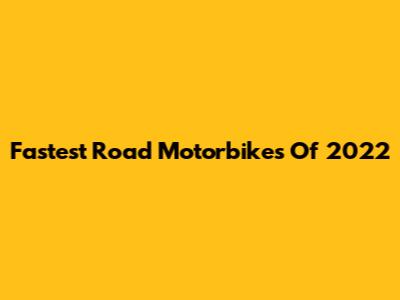 Fastest Road Motorbikes Of 2022