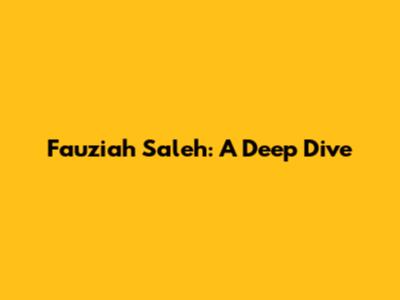 Fauziah Saleh: A Deep Dive