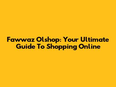 Fawwaz Olshop: Your Ultimate Guide To Shopping Online