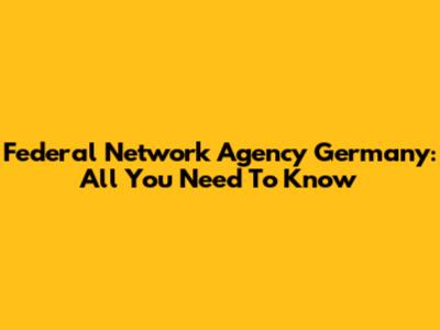 Federal Network Agency Germany: All You Need To Know