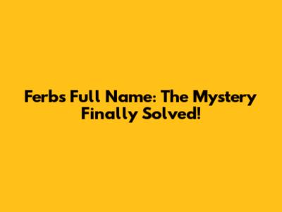 Ferb's Full Name: The Mystery Finally Solved!
