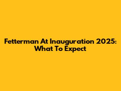 Fetterman At Inauguration 2025: What To Expect