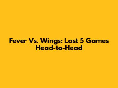 Fever Vs. Wings: Last 5 Games Head-to-Head