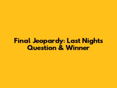 Final Jeopardy: Last Night's Question & Winner