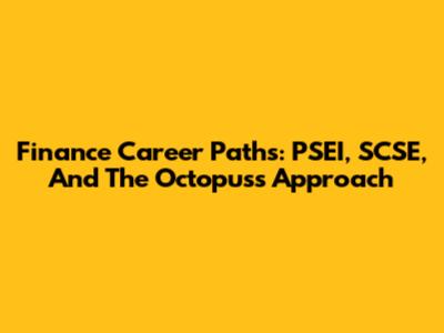 Finance Career Paths: PSEI, SCSE, And The Octopus's Approach