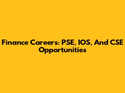 Finance Careers: PSE, IOS, And CSE Opportunities