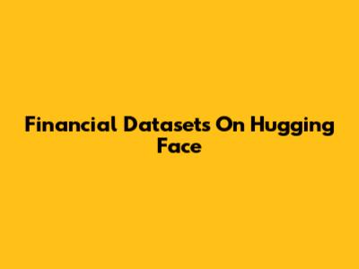 Financial Datasets On Hugging Face