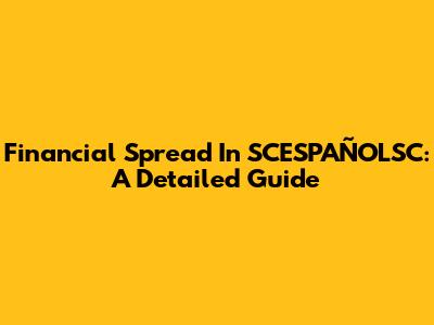 Financial Spread In SCESPAÑOLSC: A Detailed Guide