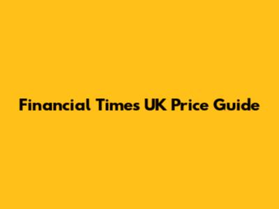 Financial Times UK Price Guide