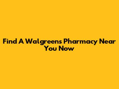 Find A Walgreens Pharmacy Near You Now
