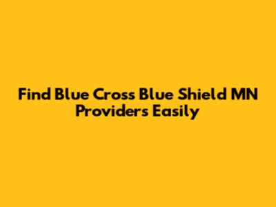 Find Blue Cross Blue Shield MN Providers Easily