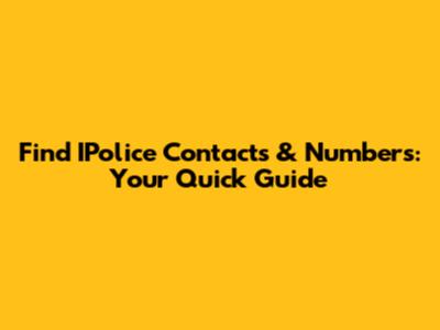 Find IPolice Contacts & Numbers: Your Quick Guide