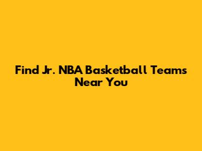 Find Jr. NBA Basketball Teams Near You