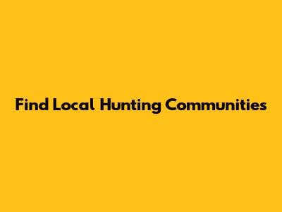 Find Local Hunting Communities