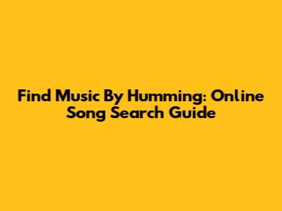 Find Music By Humming: Online Song Search Guide