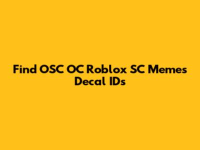 Find OSC OC Roblox SC Memes Decal IDs