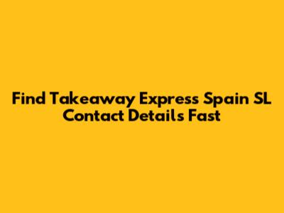 Find Takeaway Express Spain SL Contact Details Fast