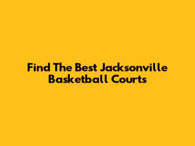 Find The Best Jacksonville Basketball Courts
