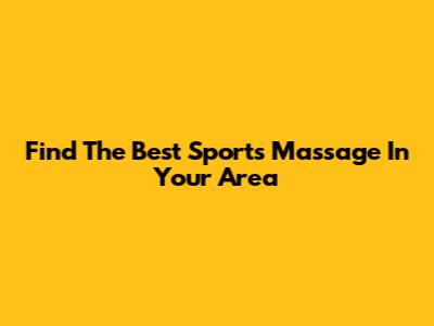 Find The Best Sports Massage In Your Area