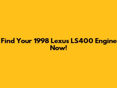Find Your 1998 Lexus LS400 Engine Now!