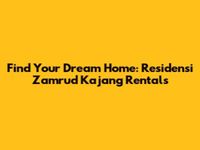 Find Your Dream Home: Residensi Zamrud Kajang Rentals