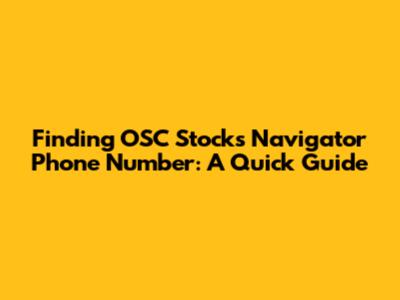 Finding OSC Stocks' Navigator Phone Number: A Quick Guide