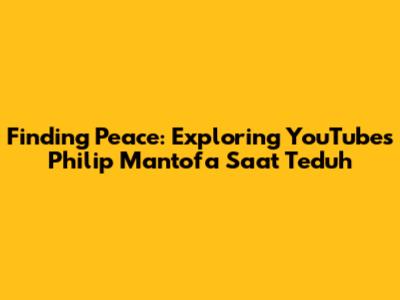 Finding Peace: Exploring YouTube's Philip Mantofa Saat Teduh
