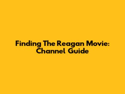 Finding The Reagan Movie: Channel Guide