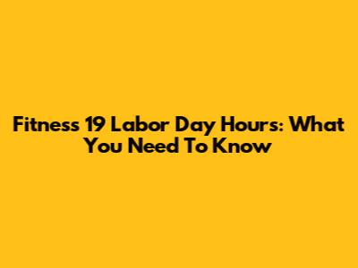 Fitness 19 Labor Day Hours: What You Need To Know