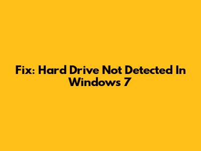 Fix: Hard Drive Not Detected In Windows 7