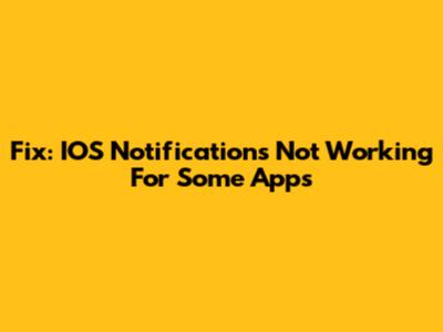 Fix: IOS Notifications Not Working For Some Apps
