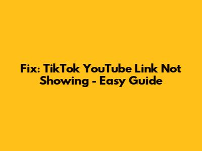 Fix: TikTok YouTube Link Not Showing - Easy Guide