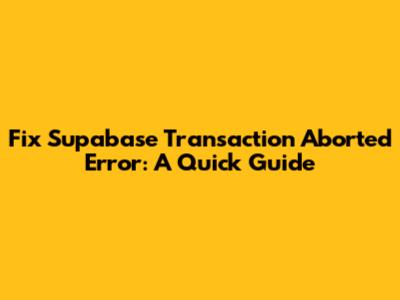 Fix Supabase 'Transaction Aborted' Error: A Quick Guide