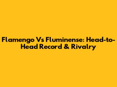 Flamengo Vs Fluminense: Head-to-Head Record & Rivalry