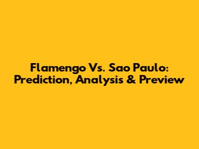 Flamengo Vs. Sao Paulo: Prediction, Analysis & Preview