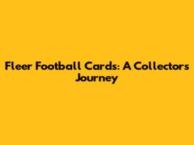 Fleer Football Cards: A Collector's Journey