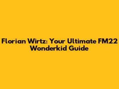 Florian Wirtz: Your Ultimate FM22 Wonderkid Guide